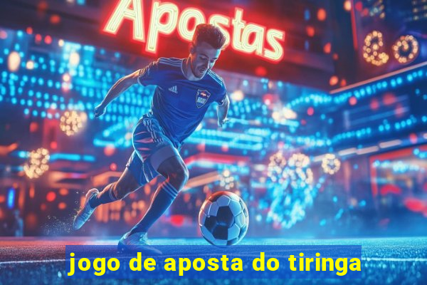 jogo de aposta do tiringa